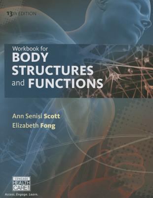 Workbook for Scott/Fong's body structures and functions, thirteenth edition.