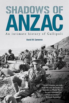 Shadows of Anzac : an intimate history of Gallipoli