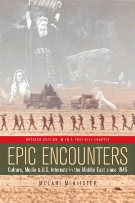 Epic encounters : culture, media, and U.S. interests in the Middle East since 1945