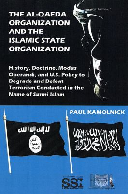 The al-Qaeda organization and the Islamic State organization : history, doctrine, modus operandi, and U.S. policy to degrade and defeat terrorism conducted in the name of Sunni Islam