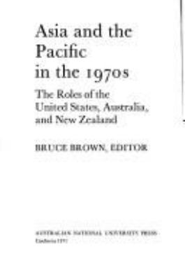 Asia and the Pacific in the 1970s; : the roles of the United States, Australia, and New Zealand