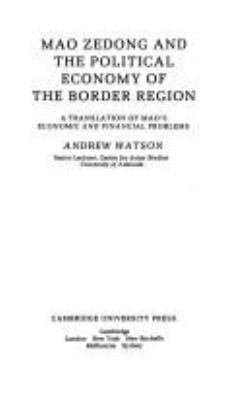MAO ZEDONG AND THE POLITICAL ECONOMY OF THE BORDER REGION : A TRANSLATION OF MAO'S ECONOMIC AND FINANCIAL PROBLEMS
