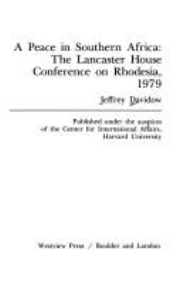 A PEACE IN SOUTHERN AFRICA : THE LANCASTER HOUSE CONFERENCE ON RHODESIA, 1979