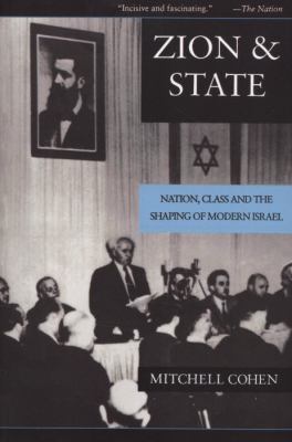 Zion and state : nation, class, and the shaping of modern Israel