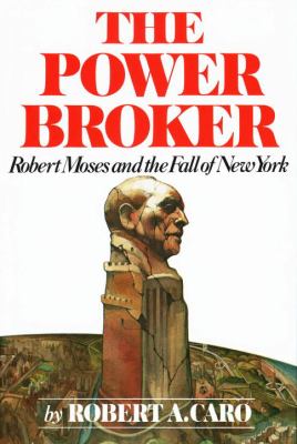 The power broker: Robert Moses and the fall of New York,