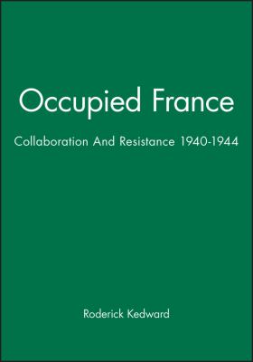 OCCUPIED FRANCE : COLLABORATION AND RESISTANCE, 1940-1944