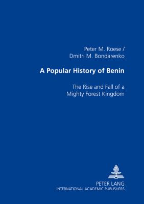 A popular history of Benin : the rise and fall of a mighty forest kingdom