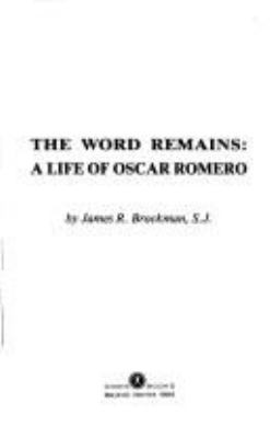 THE WORD REMAINS : A LIFE OF OSCAR ROMERO