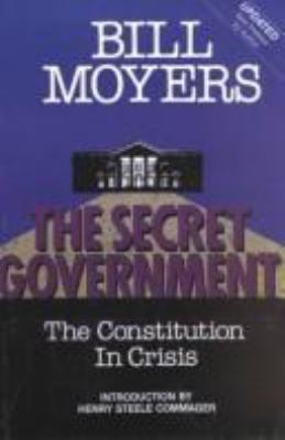 THE SECRET GOVERNMENT : THE CONSTITUTION IN CRISIS : WITH EXCERPTS FROM "AN ESSAY ON WATERGATE"