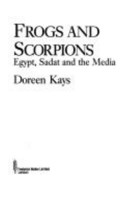FROGS AND SCORPIONS : EGYPT, SADAT, AND THE MEDIA