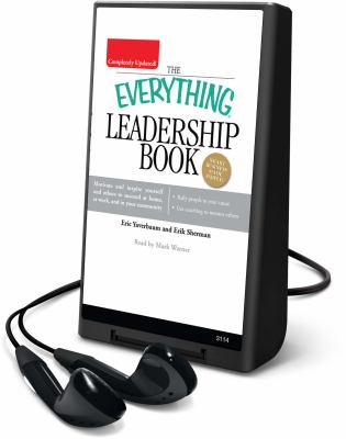 The everything leadership book : motivate and inspire yourself and others to succeed at home, at work, and in your community