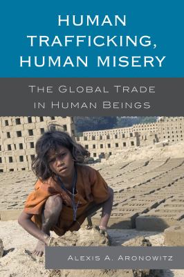 Human trafficking, human misery : the global trade in human beings