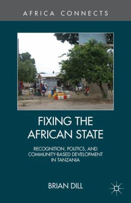 Fixing the African state : recognition, politics, and community-based development in Tanzania