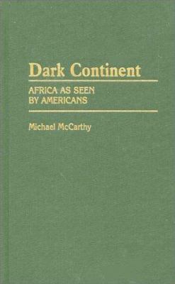 DARK CONTINENT : AFRICA AS SEEN BY AMERICANS