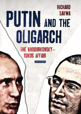 Putin and the oligarch : the Khodorkovsky-Yukos affair