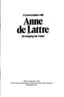 A CONVERSATION WITH ANNE DE LATTRE : DEVELOPING THE SAHEL, HELD ON MARCH 16, 1979 AT THE AMERICAN ENTERPRISE INSTITUTE FOR PUBLIC POLICY RESEARCH