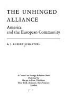 THE UNHINGED ALLIANCE : AMERICA AND THE EUROPEAN COMMUNITY