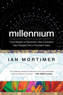 Millennium : from religion to revolution : how civilization has changed over a thousand years