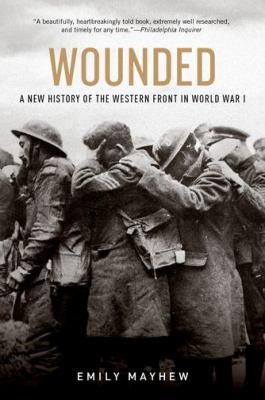 Wounded : a new history of the western front in world war I