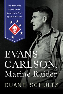 Evans Carlson, Marine raider : the man who commanded America's first special forces