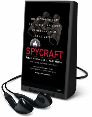 Spycraft : the secret history of the CIA's spytechs from communism to Al-Qaeda