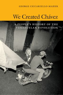 We created Chávez : a people's history of the Venezuelan Revolution