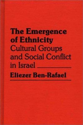 The emergence of ethnicity : cultural groups and social conflict in Israel