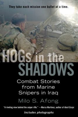 HOGs in the shadows : combat stories from Marine snipers in Iraq