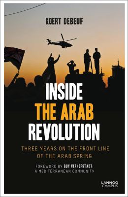Inside the Arab Revolution : three years on the front line of the Arab Spring