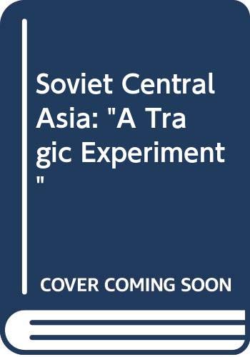 SOVIET CENTRAL ASIA : "A TRAGIC EXPERIMENT"