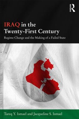 Iraq in the twenty-first century : regime change and the making of a failed state