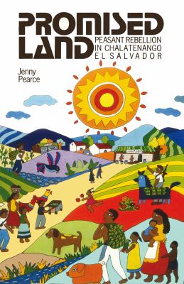 PROMISED LAND : PEASANT REBELLION IN CHALATENANGO, EL SALVADOR