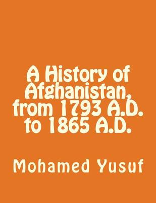 A History of Afghanistan, from 1793 A.D., to 1865 A.D.