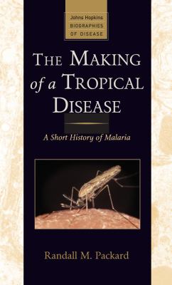 The making of a tropical disease : a short history of malaria