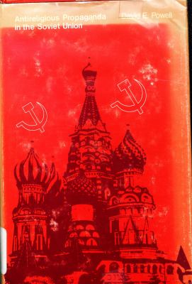 ANTIRELIGIOUS PROPAGANDA IN THE SOVIET UNION : A STUDY OF MASS PERSUASION