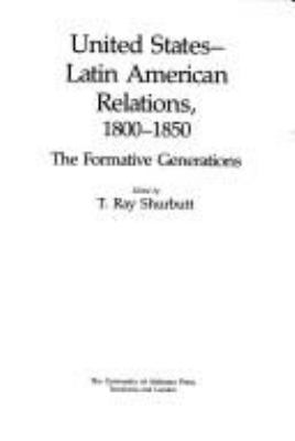 United States-Latin American relations, 1800-1850 : the formative generations