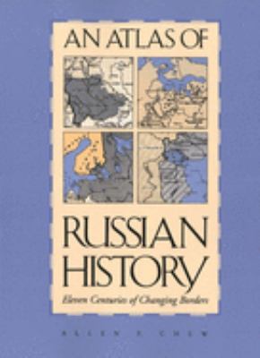 AN ATLAS OF RUSSIAN HISTORY; : ELEVEN CENTURIES OF CHANGING BORDERS,