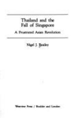 THAILAND AND THE FALL OF SINGAPORE : A FRUSTRATED ASIAN REVOLUTION