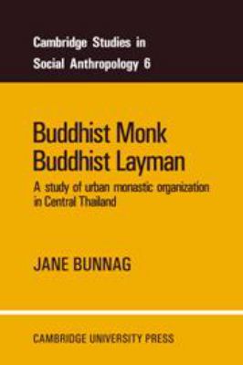 BUDDHIST MONK, BUDDHIST LAYMAN; : A STUDY OF URBAN MONASTIC ORGANIZATION IN CENTRAL THAILAND
