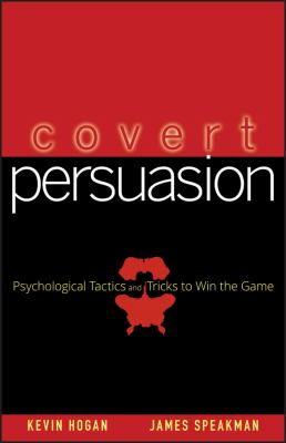 Covert persuasion : psychological tactics and tricks to win the game