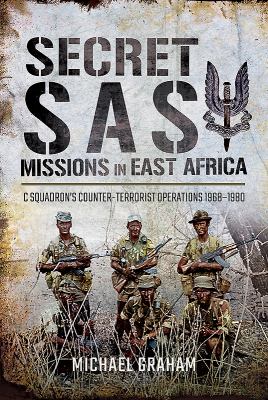 Secret SAS missions in Africa : C Squadrons's counter-terrorist operations 1968-1980