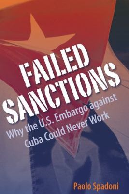 Failed sanctions : why the U.S. embargo against Cuba could never work