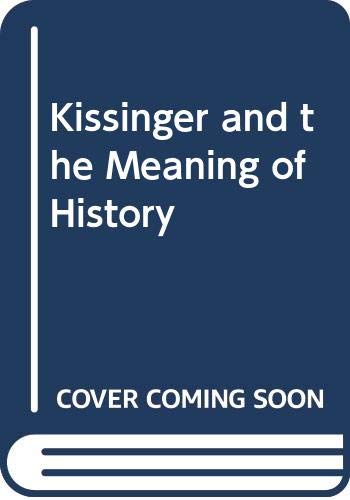 KISSINGER AND THE MEANING OF HISTORY