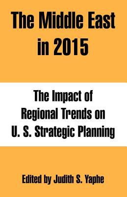 The Middle East in 2015 : the impact of regional trends on U.S. strategic planning