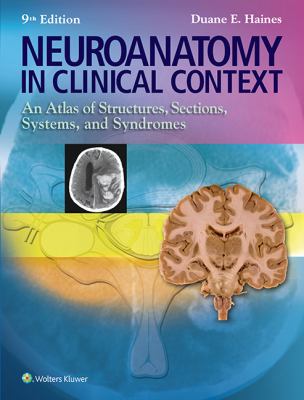 Neuroanatomy in clinical context : an atlas of structures, sections, systems, and syndromes