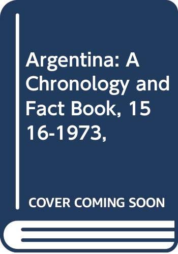 ARGENTINA : A CHRONOLOGY AND FACT BOOK, 1516-1973