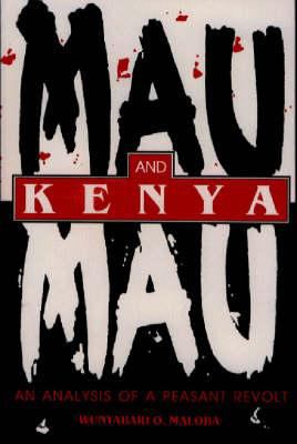 Mau Mau and Kenya : an analysis of a peasant revolt