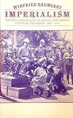 IMPERIALISM : THE IDEA AND REALITY OF BRITISH AND FRENCH COLONIAL EXPANSION, 1880-1914