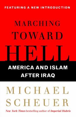 Marching toward hell : America and Islam after Iraq