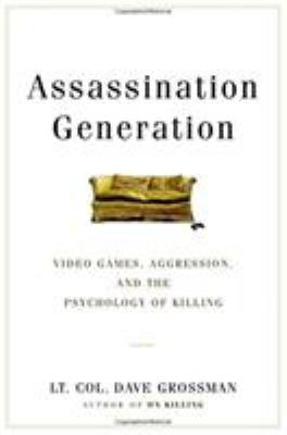 Assassination generation : video games, aggression, and the psychology of killing